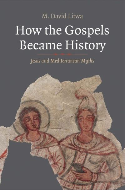 Cover for M. David Litwa · How the Gospels Became History: Jesus and Mediterranean Myths - Synkrisis (Hardcover Book) (2019)