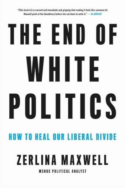 Cover for Zerlina Maxwell · The End of White Politics: How to Heal Our Liberal Divide (Taschenbuch) (2021)