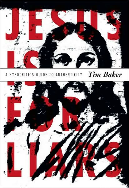 Cover for Tim Baker · Jesus Is for Liars: A Hypocrite's Guide to Authenticity (Paperback Book) (2010)