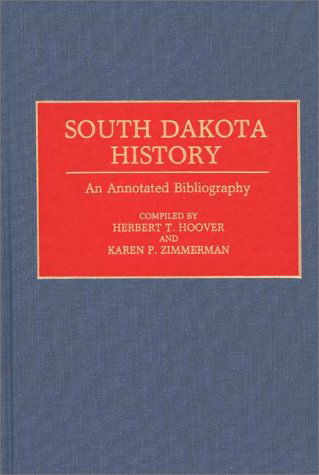 Cover for Karen P. Zimmerman · South Dakota History: An Annotated Bibliography - Bibliographies of the States of the United States (Hardcover Book) [Annotated edition] (1993)