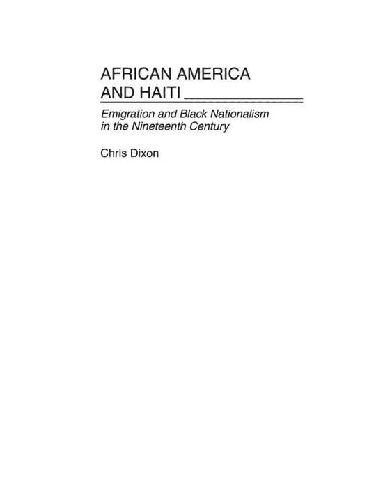 African America and Haiti: Emigration and Black Nationalism in the Nineteenth Century - Chris Dixon - Livros - Bloomsbury Publishing Plc - 9780313310638 - 30 de março de 2000