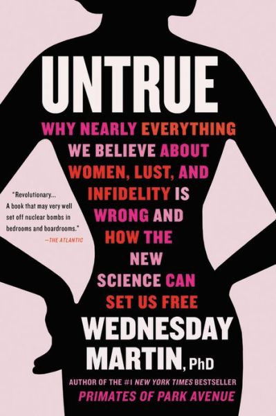 Cover for Wednesday Martin · Untrue: Why Nearly Everything We Believe About Women, Lust, and Infidelity Is Wrong and How the New Science Can Set Us Free (Paperback Book) (2019)