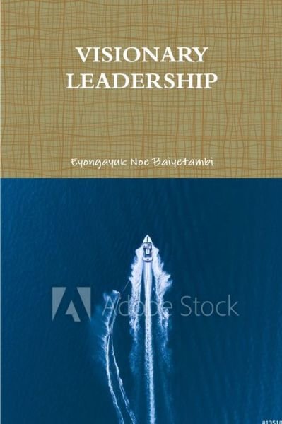 Cover for Eyongayuk Noe Baiyetambi · Visionary Leadership (Bok) (2018)