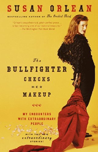 Cover for Susan Orlean · The Bullfighter Checks Her Makeup: My Encounters with Extraordinary People (Paperback Bog) [Reprint edition] (2002)