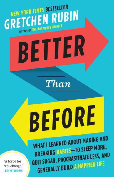 Cover for Gretchen Rubin · Better Than Before What I Learned About Making and Breaking Habits--to Sleep More, Quit Sugar, Procrastinate Less, and Generally Build a Happier Life (Taschenbuch) (2015)