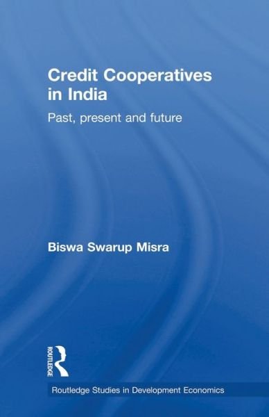 Cover for Biswa Swarup Misra · Credit Cooperatives in India: Past, Present and Future - Routledge Studies in Development Economics (Paperback Bog) (2012)