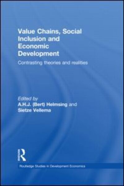 Cover for A H J Helmsing · Value Chains, Social Inclusion and Economic Development: Contrasting Theories and Realities - Routledge Studies in Development Economics (Hardcover Book) (2011)