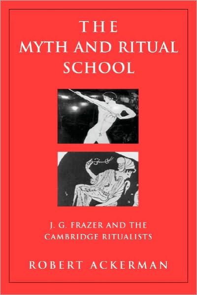 Cover for Robert Ackerman · The Myth and Ritual School: J.G. Frazer and the Cambridge Ritualists - Theorists of Myth (Paperback Book) (2002)