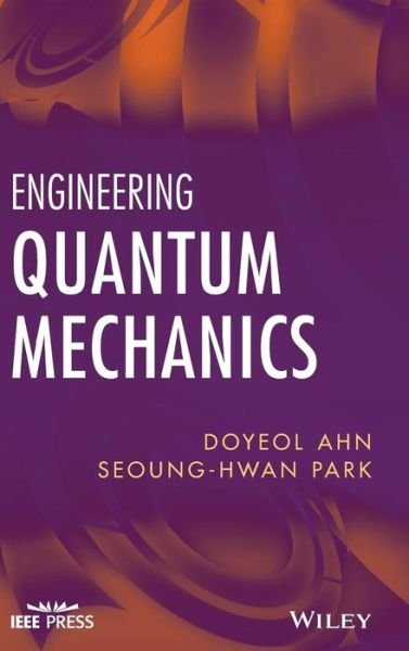 Cover for Doyeol Ahn · Engineering Quantum Mechanics - IEEE Press (Gebundenes Buch) (2011)