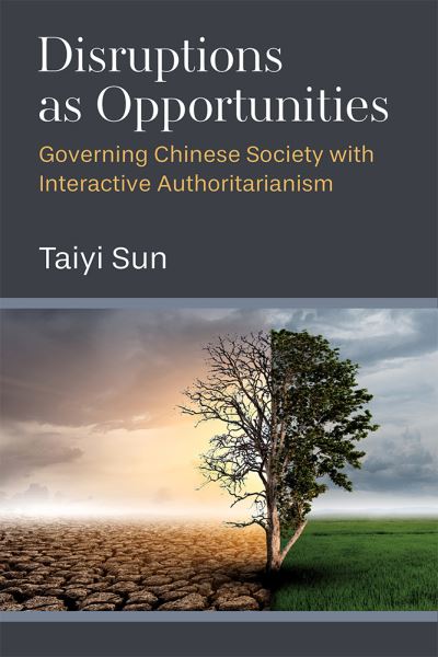 Cover for Taiyi Sun · Disruptions as Opportunities: Governing Chinese Society with Interactive Authoritarianism - China Understandings Today (Hardcover Book) (2023)