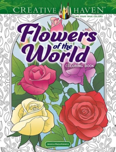 Creative Haven Flowers of the World Coloring Book - Jessica Mazurkiewicz - Bøker - Dover Publications Inc. - 9780486852638 - 26. april 2024