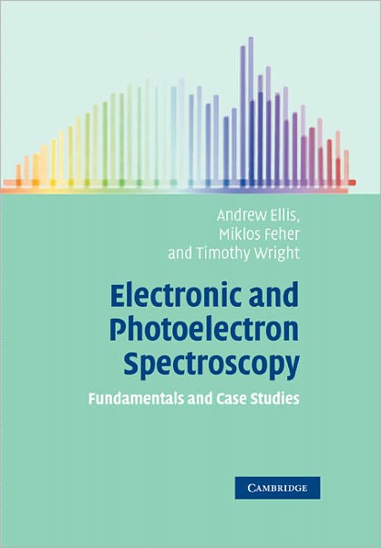 Cover for Ellis, Andrew M. (University of Leicester) · Electronic and Photoelectron Spectroscopy: Fundamentals and Case Studies (Paperback Book) (2011)