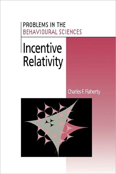 Cover for Flaherty, Charles F. (Rutgers University, New Jersey) · Incentive Relativity - Problems in the Behavioural Sciences (Paperback Book) (1999)