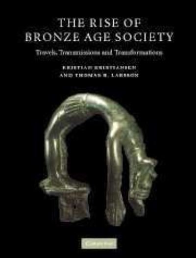 Cover for Kristian Kristiansen · The Rise of Bronze Age Society: Travels, Transmissions and Transformations (Gebundenes Buch) (2005)