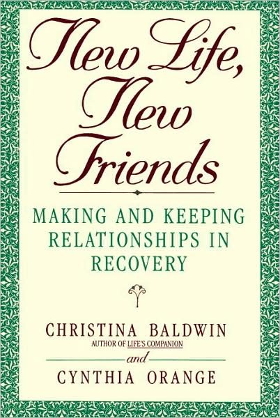 Cover for Christina Baldwin · New Life, New Friends: Making and Keeping Relationships in Recovery (Paperback Book) [1st edition] (1993)