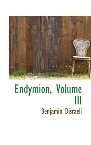 Endymion, Volume III - Benjamin Disraeli - Books - BiblioLife - 9780559323638 - October 15, 2008