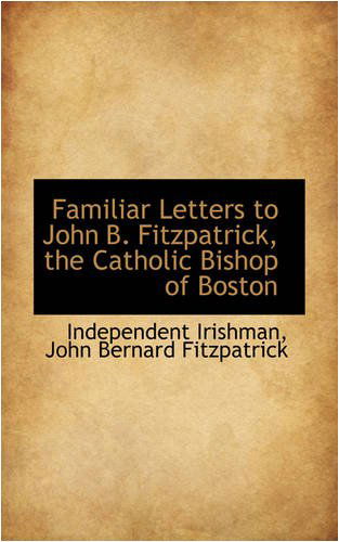 Cover for Independent Irishman · Familiar Letters to John B. Fitzpatrick, the Catholic Bishop of Boston (Paperback Book) (2008)