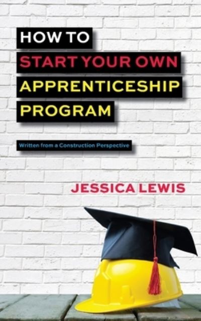 Cover for Jessica Lewis · How to Start Your Own Apprenticeship Program (Paperback Book) (2020)