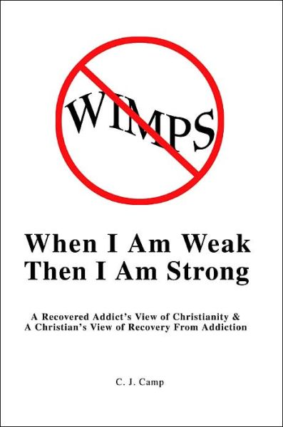 Cover for C Camp · When I Am Weak then I Am Strong: a Recovered Addict's View of Christianity &amp; a Christian's View of Recovery from Addiction (Paperback Book) (2002)