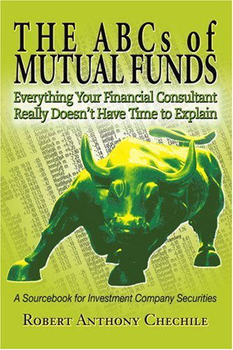 Cover for Robert Chechile · The Abcs of Mutual Funds: Everything Your Financial Consultant Really Doesn't Have Time to Explain (Paperback Book) (2004)