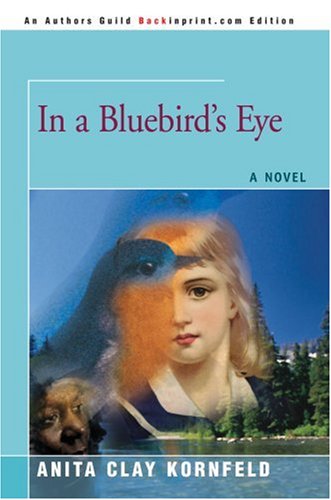 Cover for Anita Kornfeld · In a Bluebird's Eye (Hardcover Book) (2007)