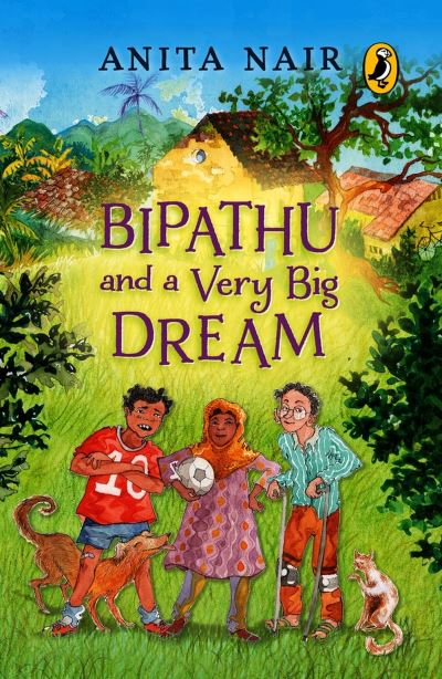 Cover for Anita Nair · Bipathu and a Very Big Dream (Book) (2023)