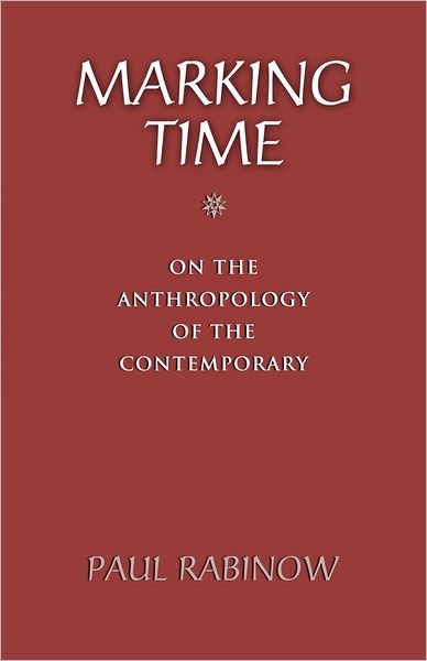 Cover for Paul Rabinow · Marking Time: On the Anthropology of the Contemporary (Paperback Bog) (2007)