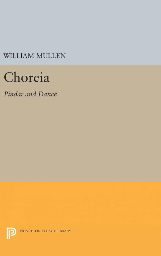 Cover for William Mullen · Choreia: Pindar and Dance - Princeton Legacy Library (Hardcover Book) (2016)