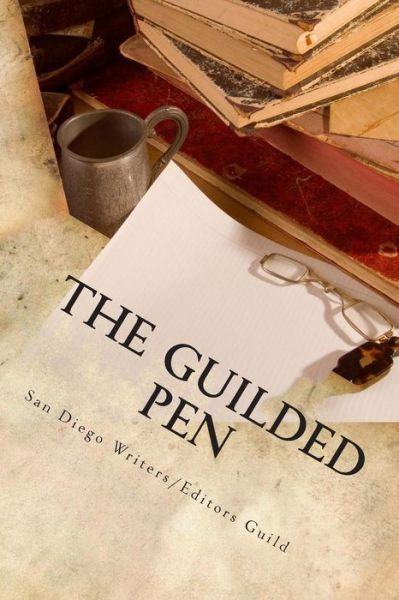 Cover for San Diego Writers / Editors Guild · The Guilded Pen: 2014 Anthology of the San Diego Writers / Editors Guild (Anthlogy) (Volume 3) (Paperback Book) [Third - 2014 edition] (2014)