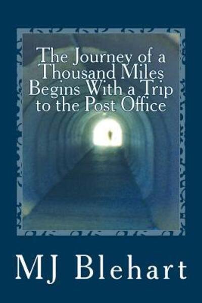 The Journey of a Thousand Miles Begins With a Trip to the Post Office - Mj Blehart - Bøger - Argent Hedgehog Press - 9780692909638 - 13. juli 2017