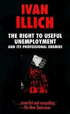 Cover for Ivan Illich · The Right to Useful Unemployment - Open Forum S. (Paperback Book) [New edition] (2000)