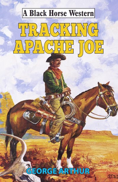 Cover for George Arthur · Tracking Apache Joe - A Black Horse Western (Hardcover Book) (2018)