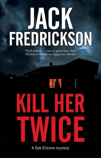 Cover for Jack Fredrickson · Kill Her Twice - A Dek Elstrom Mystery (Hardcover bog) [Main edition] (2022)