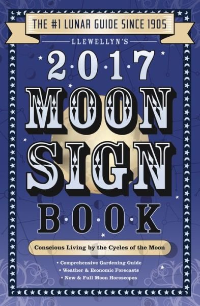Llewellyn's 2017 Moon Sign Book: Conscious Living by the Cycles of the Moon - Llewellyn - Bøger - Llewellyn Publications,U.S. - 9780738737638 - 28. juli 2016