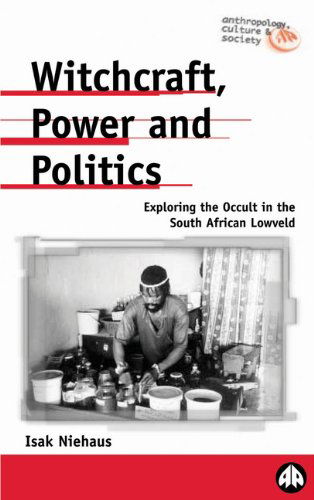 Cover for Isak Niehaus · Witchcraft, Power and Politics: Exploring the Occult in the South African Lowveld - Anthropology, Culture and Society (Hardcover Book) (2001)