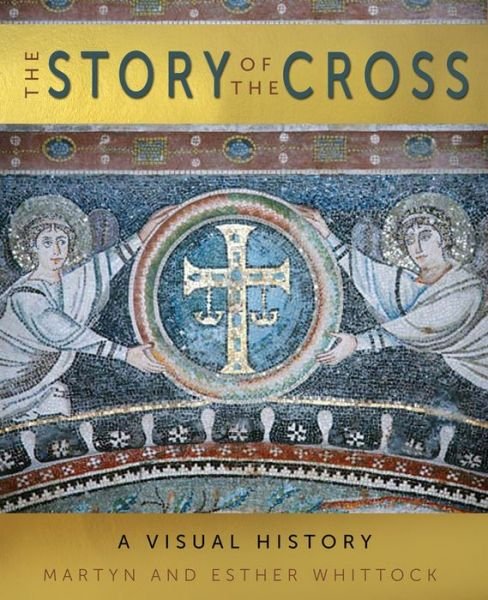 Cover for Martyn Whittock · The Story of the Cross: A Visual History (Gebundenes Buch) [New edition] (2021)
