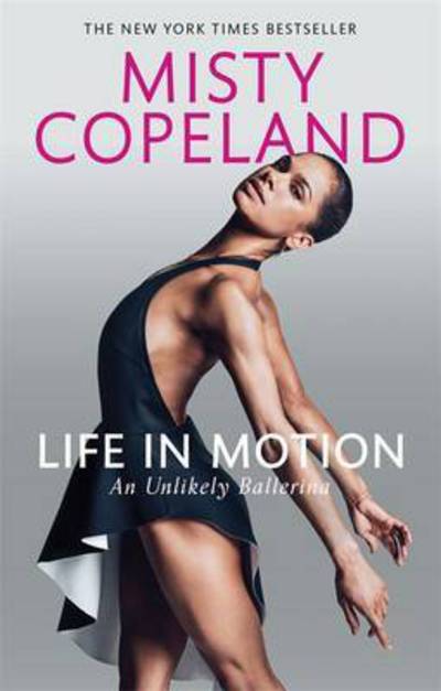Cover for Misty Copeland · Life in Motion: An Unlikely Ballerina (Paperback Book) (2017)