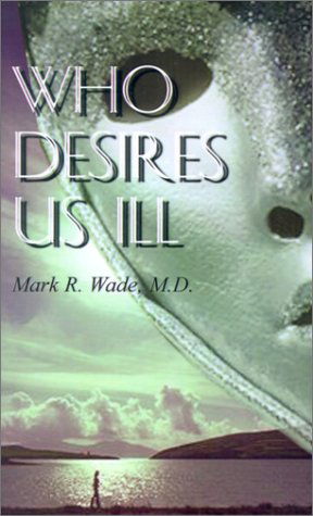 Cover for M.d. Mark  R. Wade · Who Desires Us Ill (Pocketbok) (2001)