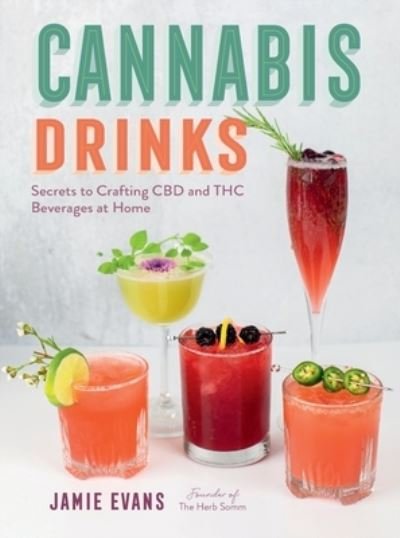 Cover for Jamie Evans · Cannabis Drinks: Secrets to Crafting CBD and THC Beverages at Home (Paperback Book) (2024)