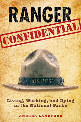 Cover for Andrea Lankford · Ranger Confidential: Living, Working, And Dying In The National Parks (Paperback Book) [First edition] (2010)