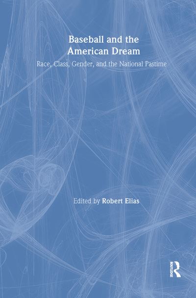 Cover for Robert Elias · Baseball and the American Dream: Race, Class, Gender, and the National Pastime (Hardcover Book) (2001)