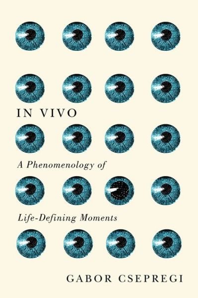 In Vivo: A Phenomenology of Life-Defining Moments - Gabor Csepregi - Books - McGill-Queen's University Press - 9780773556638 - April 30, 2019