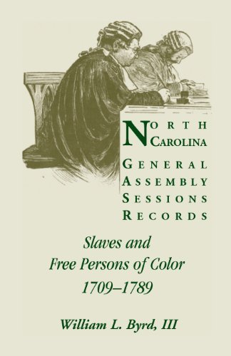 Cover for Byrd, William L, III · North Carolina General Assembly Sessions Records: Slaves and Free Persons of Color, 1709-1789 (Paperback Book) (2013)