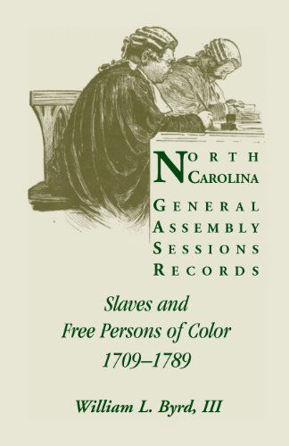 Cover for Byrd, William L, III · North Carolina General Assembly Sessions Records: Slaves and Free Persons of Color, 1709-1789 (Paperback Book) (2013)