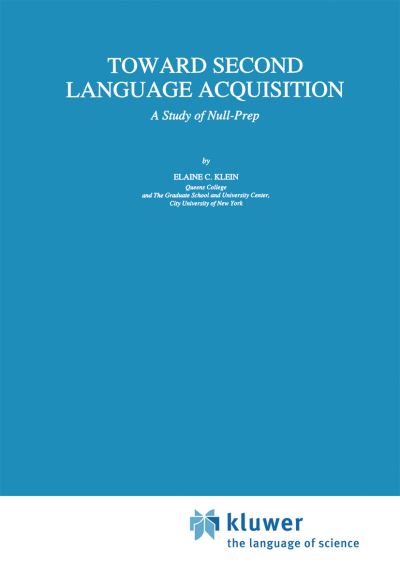 Toward Second Language Acquisition: A Study of Null-Prep - Studies in Theoretical Psycholinguistics - E.C. Klein - Books - Springer - 9780792324638 - September 30, 1993