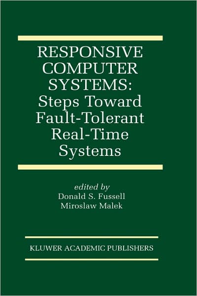 Cover for Donald Fussell · Responsive Computer Systems: Steps Toward Fault-tolerant Real-time Systems - the Springer International Series in Engineering and Computer Science (Hardcover Book) [Softcover Reprint of the Original 1st Ed. 1995 edition] (1995)