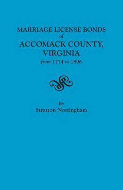 Cover for Stratton Nottingham · The Marriage License Bonds of Accomack County, Virginia from 1774 to 1806 (Paperback Book) (2013)