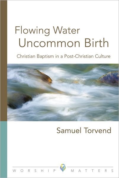 Cover for Samuel Torvend · Flowing Water, Uncommon Birth (Worship Matters) (Taschenbuch) (2011)