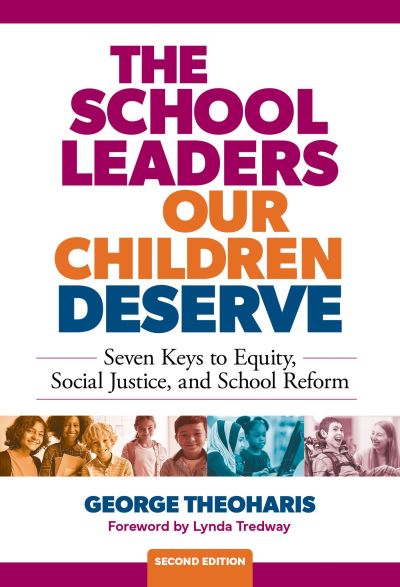 Cover for George Theoharis · The School Leaders Our Children Deserve: Seven Keys to Equity, Social Justice, and School Reform (Hardcover Book) (2024)