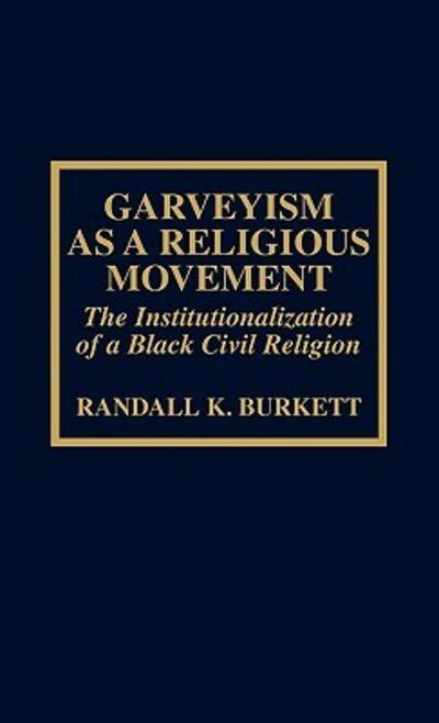 Cover for Randall K. Burkett · Garveyism as a Religious Movement: The Institutionalization of a Black Civil Religion - ATLA Monograph Series (Hardcover Book) (1987)